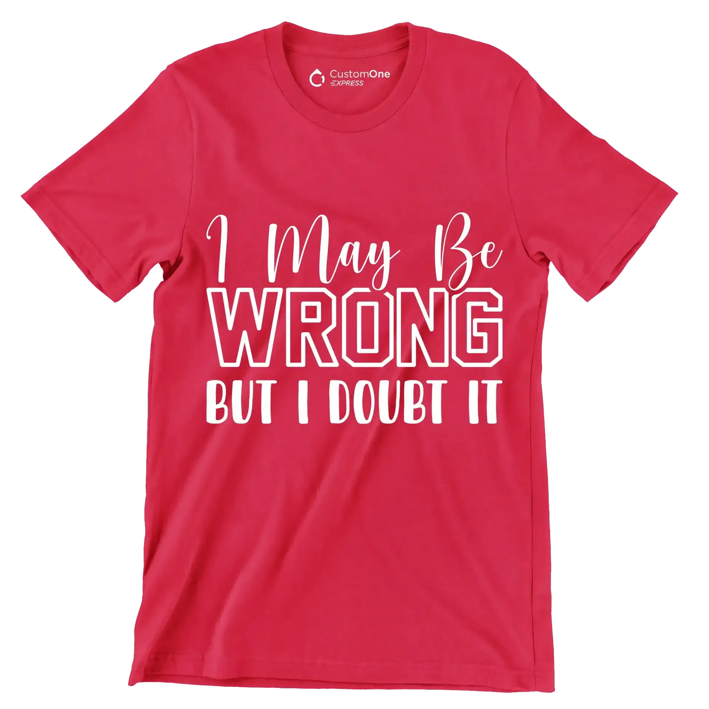 I may be wrong but I doubt it - Sarcasm Themed T-Shirt-Red-S-Custom One Express