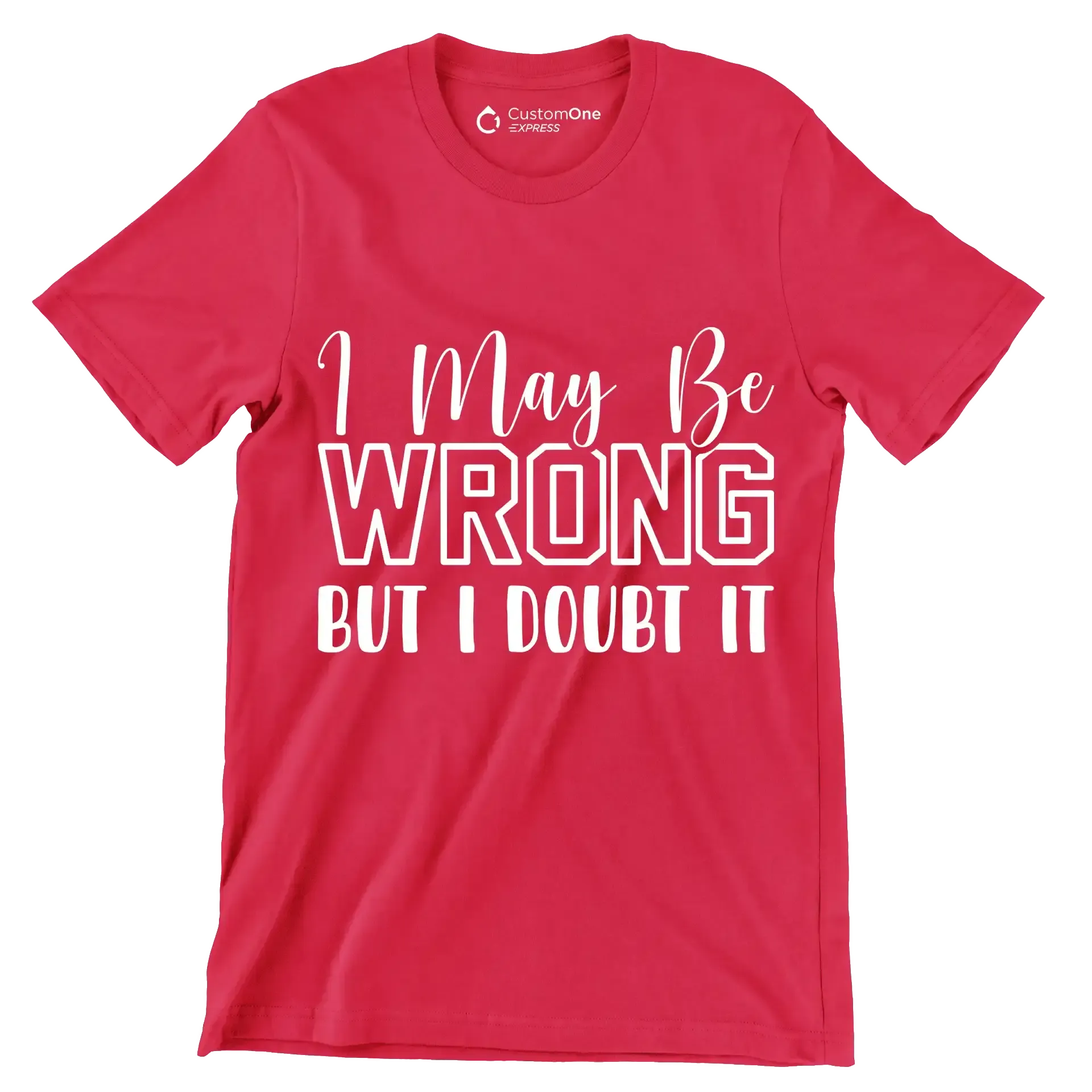 I may be wrong but I doubt it - Sarcasm Themed T-Shirt-Red-S-Custom One Express