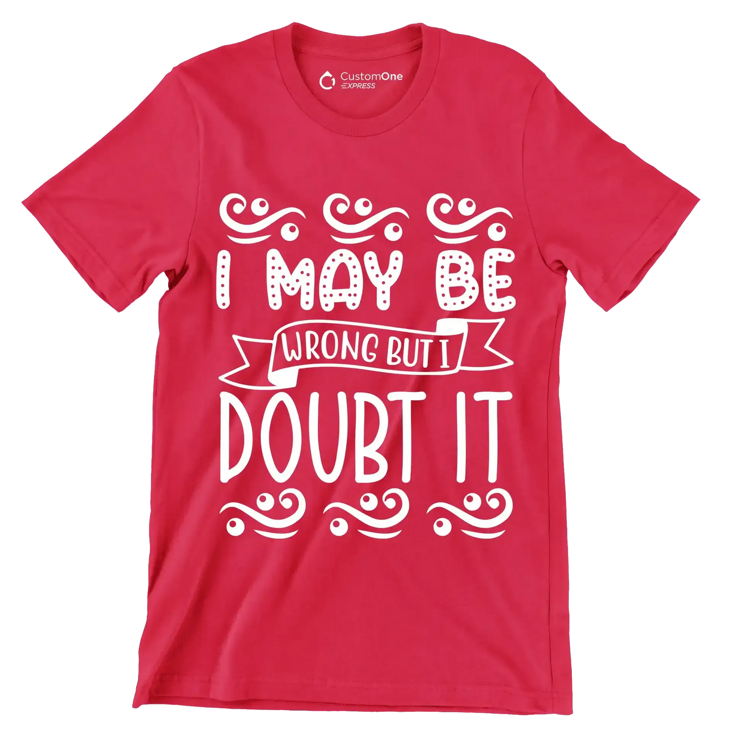 I may be wrong but I doubt it - Sarcasm Themed T-Shirt-Red-S-Custom One Express