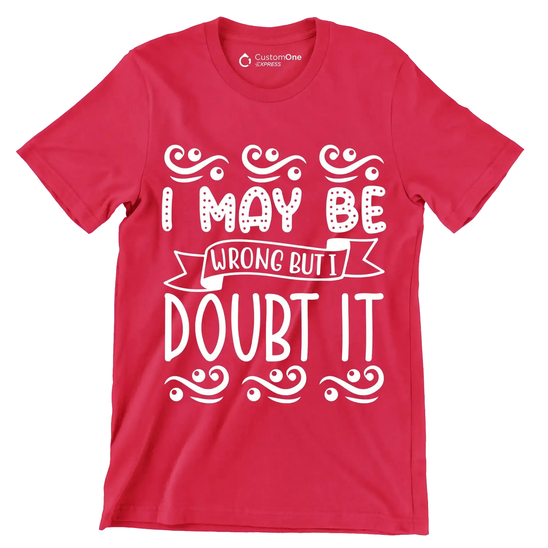 I may be wrong but I doubt it - Sarcasm Themed T-Shirt-Red-S-Custom One Express