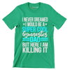 I never dreamed I would be a super cool gymnastics dad but here I am killing it - Father’s Day T-Shirt-Green-S-Custom One Express