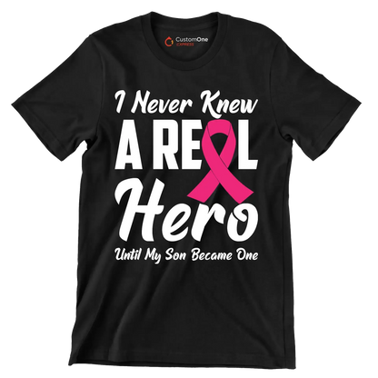 I never knew a real hero until my son became one - Breast Cancer Awareness T-Shirt-Black-S-Custom One Express