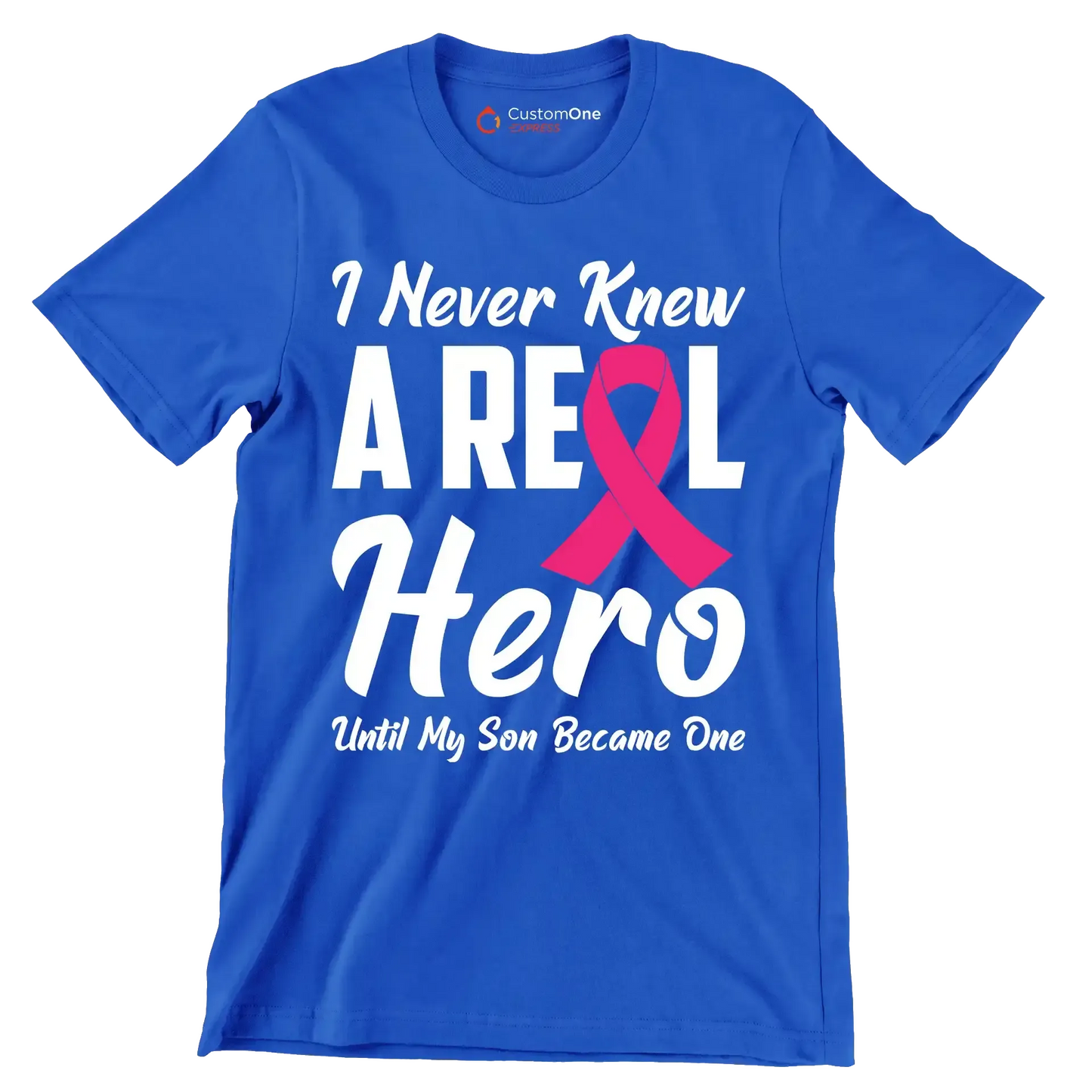 I never knew a real hero until my son became one - Breast Cancer Awareness T-Shirt-Blue-S-Custom One Express