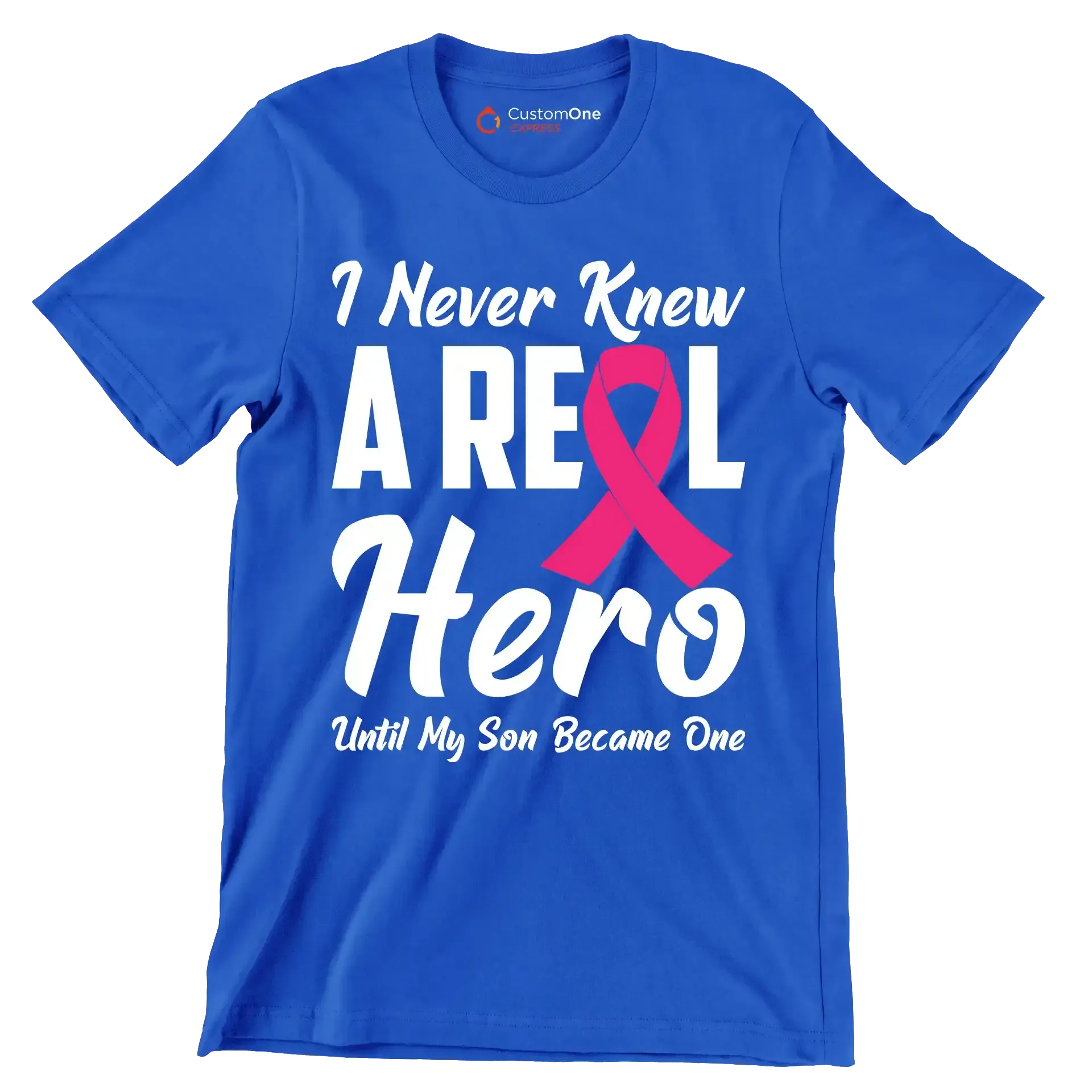 I never knew a real hero until my son became one - Breast Cancer Awareness T-Shirt-Blue-S-Custom One Express