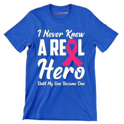 I never knew a real hero until my son became one - Breast Cancer Awareness T-Shirt-Blue-S-Custom One Express