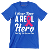 I never knew a real hero until my son became one - Breast Cancer Awareness T-Shirt-Blue-S-Custom One Express