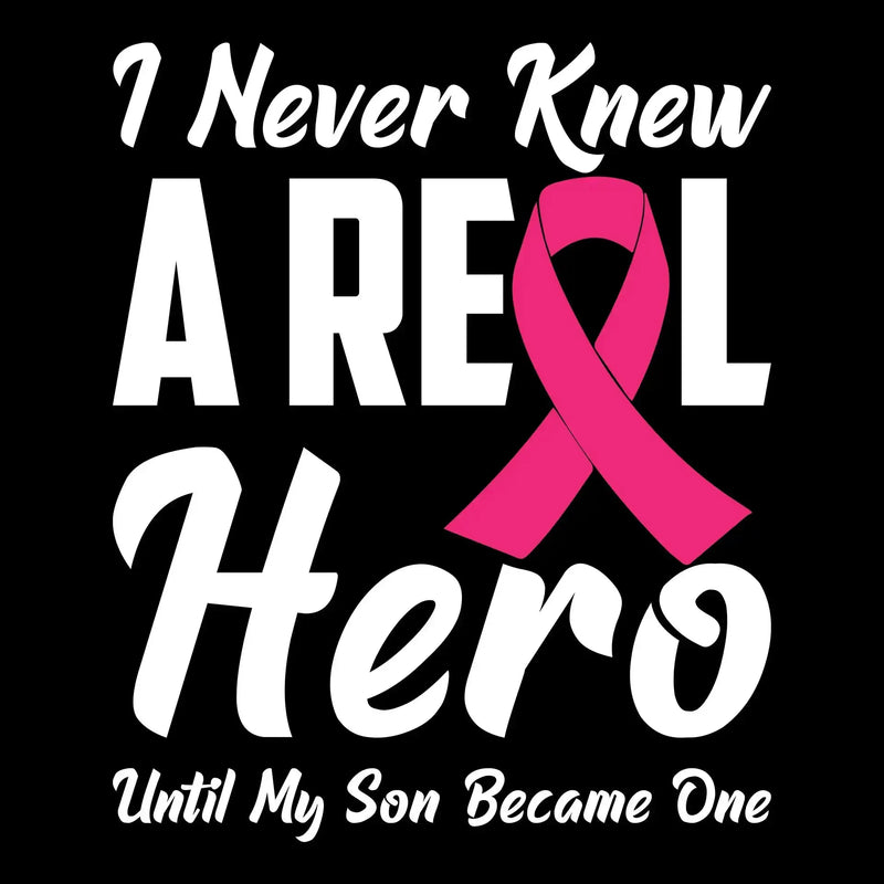 I never knew a real hero until my son became one - Breast Cancer Awareness T-Shirt-Black-S-Custom One Express