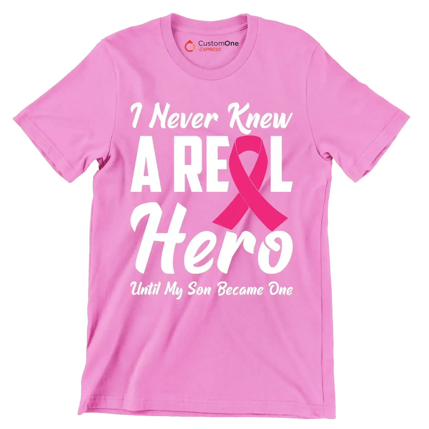 I never knew a real hero until my son became one - Breast Cancer Awareness T-Shirt-Pink-S-Custom One Express