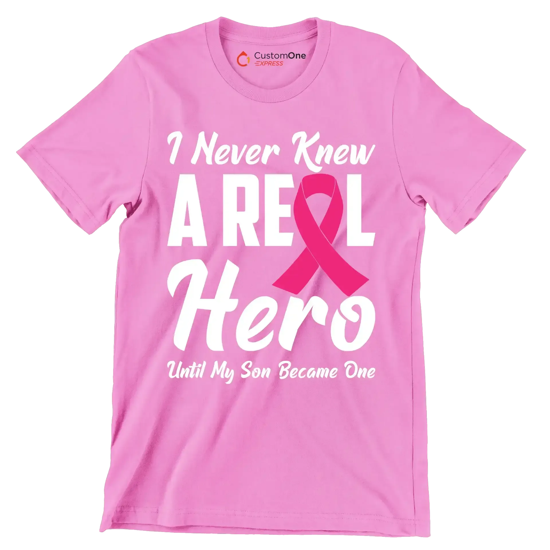 I never knew a real hero until my son became one - Breast Cancer Awareness T-Shirt-Pink-S-Custom One Express