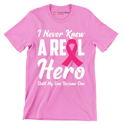 I never knew a real hero until my son became one - Breast Cancer Awareness T-Shirt-Pink-S-Custom One Express