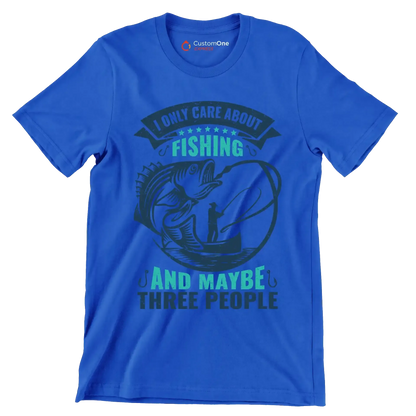 I only care about fishing and maybe three people - Fishing Themed T-Shirt-Blue-S-Custom One Express