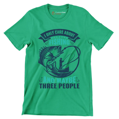 I only care about fishing and maybe three people - Fishing Themed T-Shirt-Green-S-Custom One Express