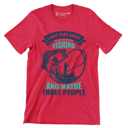I only care about fishing and maybe three people - Fishing Themed T-Shirt-Red-S-Custom One Express