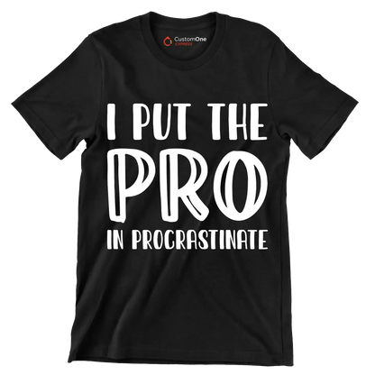 I put the pro in procrastinate - Sarcasm Themed T-Shirt-Black-S-Custom One Express