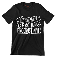 I put the pro in procrastinate - Sarcasm Themed T-Shirt-Black-S-Custom One Express