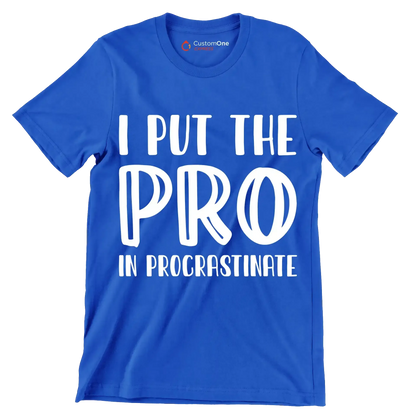 I put the pro in procrastinate - Sarcasm Themed T-Shirt-Blue-S-Custom One Express