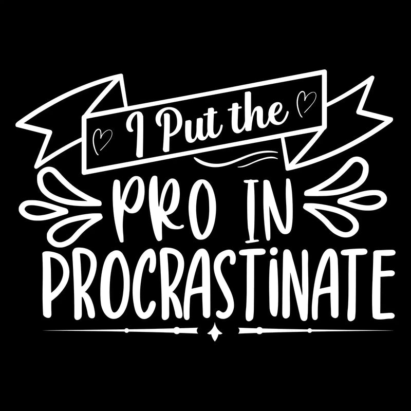 I put the pro in procrastinate - Sarcasm Themed T-Shirt-Black-S-Custom One Express