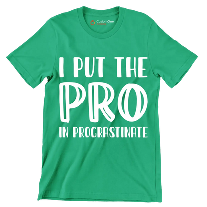 I put the pro in procrastinate - Sarcasm Themed T-Shirt-Green-S-Custom One Express