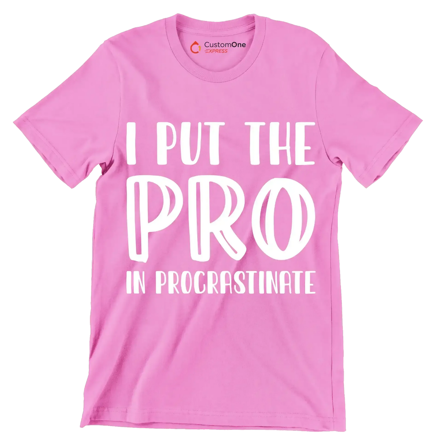 I put the pro in procrastinate - Sarcasm Themed T-Shirt-Pink-S-Custom One Express