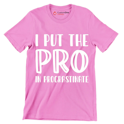 I put the pro in procrastinate - Sarcasm Themed T-Shirt-Pink-S-Custom One Express