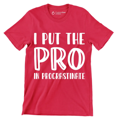 I put the pro in procrastinate - Sarcasm Themed T-Shirt-Red-S-Custom One Express