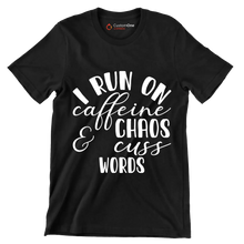 I run on caffeine chaos and cuss words - Sarcasm Themed T-Shirt-Black-S-Custom One Express