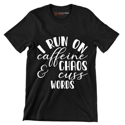 I run on caffeine chaos and cuss words - Sarcasm Themed T-Shirt-Black-S-Custom One Express