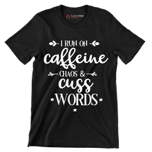 I run on caffeine chaos and cuss words - Sarcasm Themed T-Shirt-Black-S-Custom One Express
