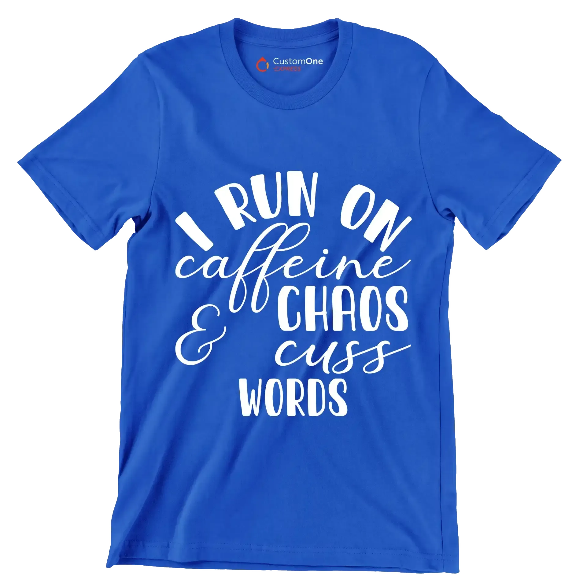 I run on caffeine chaos and cuss words - Sarcasm Themed T-Shirt-Blue-S-Custom One Express