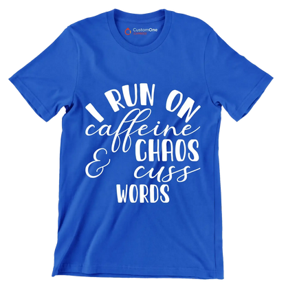 I run on caffeine chaos and cuss words - Sarcasm Themed T-Shirt-Blue-S-Custom One Express