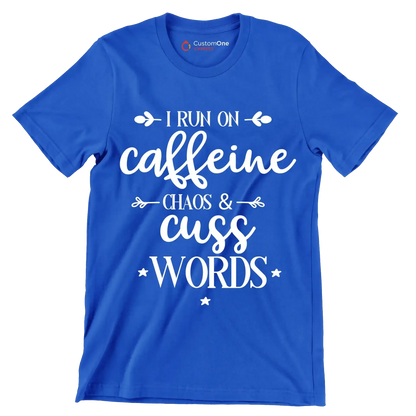 I run on caffeine chaos and cuss words - Sarcasm Themed T-Shirt-Blue-S-Custom One Express