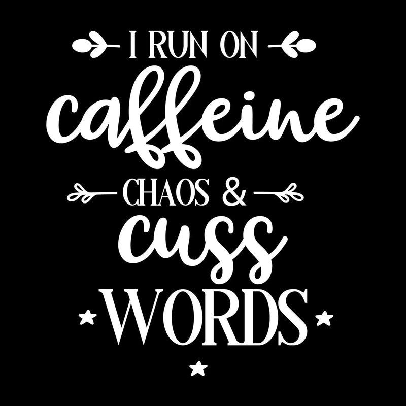 I run on caffeine chaos and cuss words - Sarcasm Themed T-Shirt-Black-S-Custom One Express