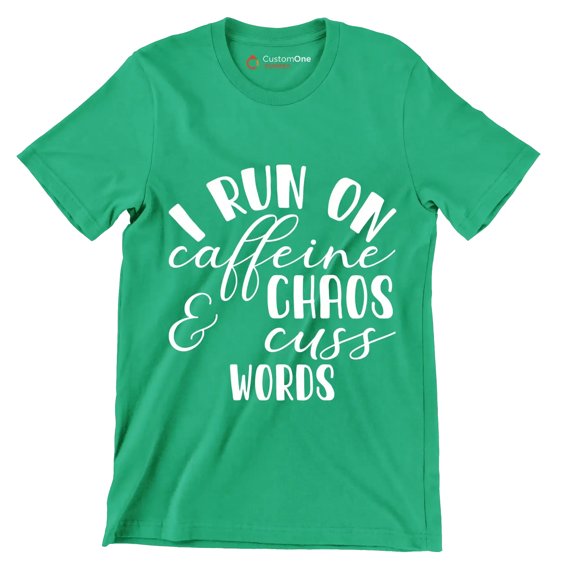 I run on caffeine chaos and cuss words - Sarcasm Themed T-Shirt-Green-S-Custom One Express