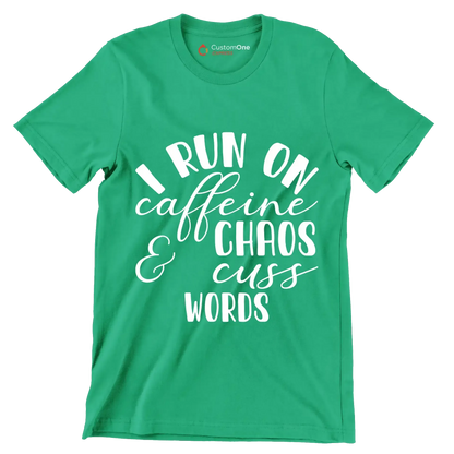 I run on caffeine chaos and cuss words - Sarcasm Themed T-Shirt-Green-S-Custom One Express