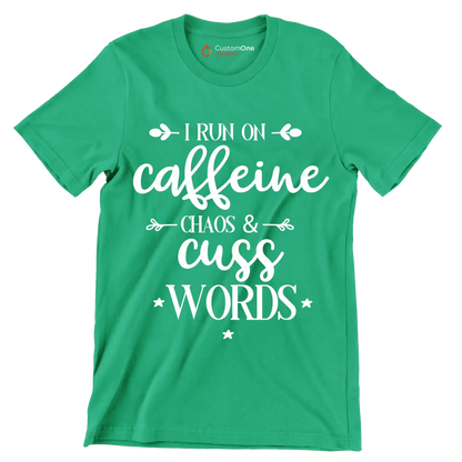 I run on caffeine chaos and cuss words - Sarcasm Themed T-Shirt-Green-S-Custom One Express
