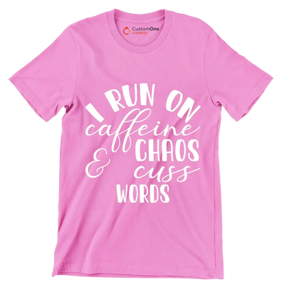 I run on caffeine chaos and cuss words - Sarcasm Themed T-Shirt-Pink-S-Custom One Express