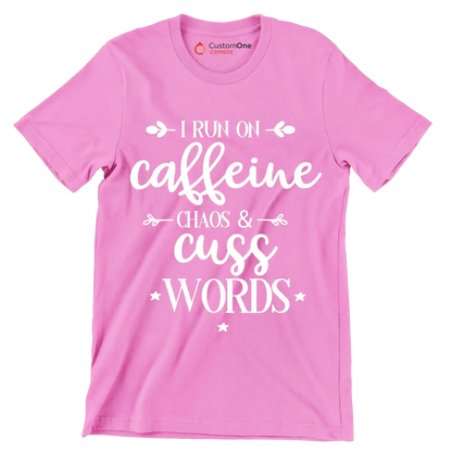 I run on caffeine chaos and cuss words - Sarcasm Themed T-Shirt-Pink-S-Custom One Express