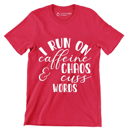 I run on caffeine chaos and cuss words - Sarcasm Themed T-Shirt-Red-S-Custom One Express