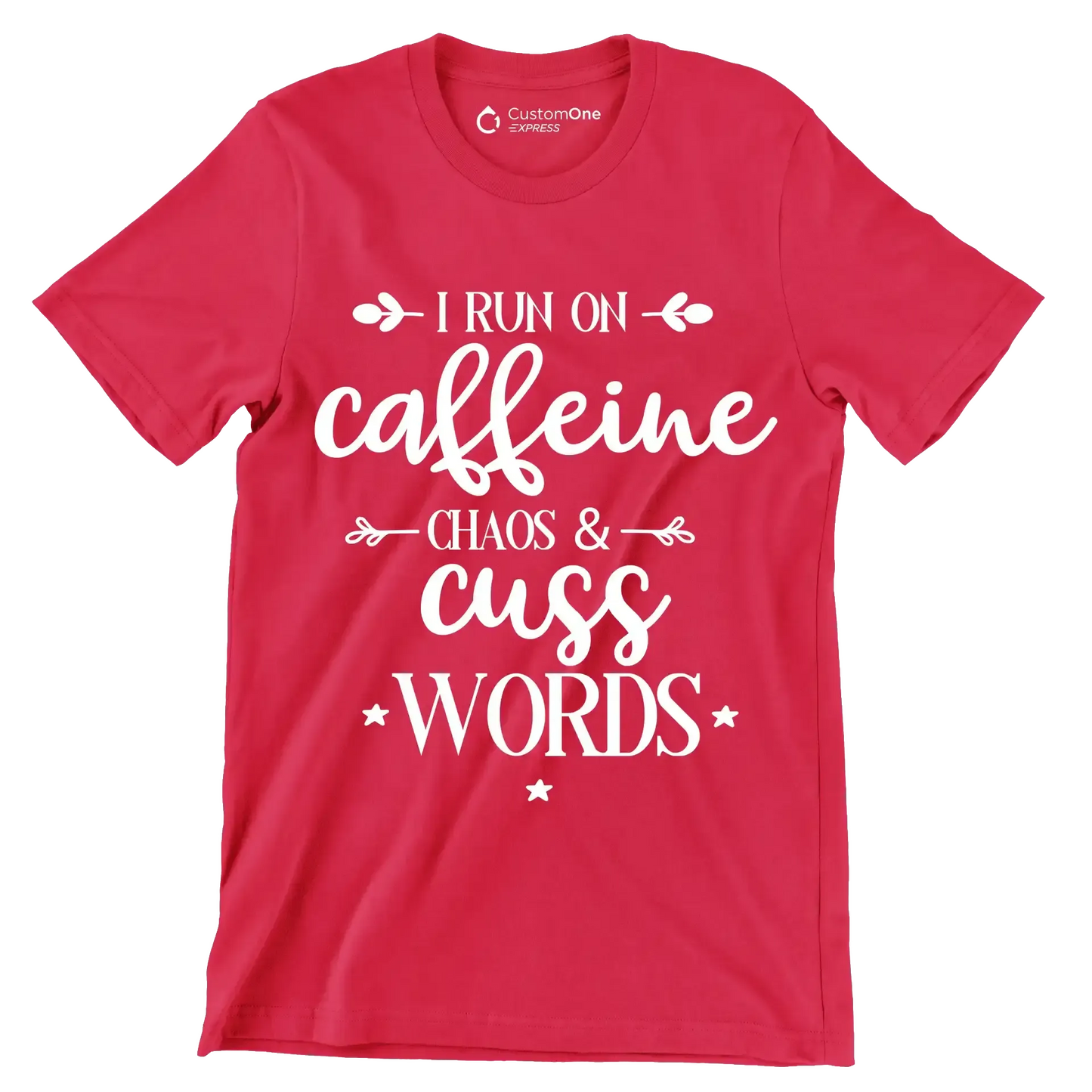 I run on caffeine chaos and cuss words - Sarcasm Themed T-Shirt-Red-S-Custom One Express
