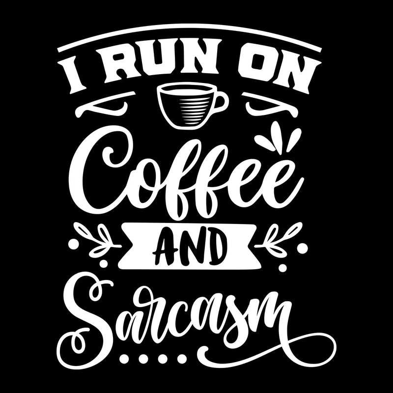 I run on coffee and sarcasm - Sarcasm Themed T-Shirt-Black-S-Custom One Express