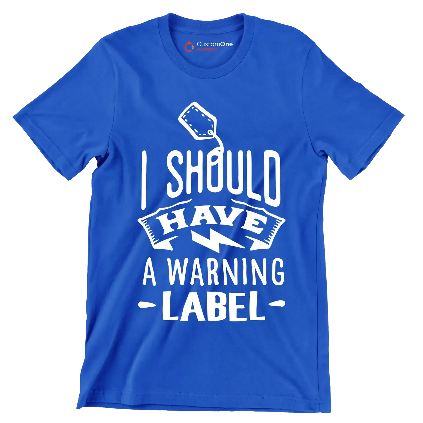 I should have a warning label - Sarcasm Themed T-Shirt-Blue-S-Custom One Express