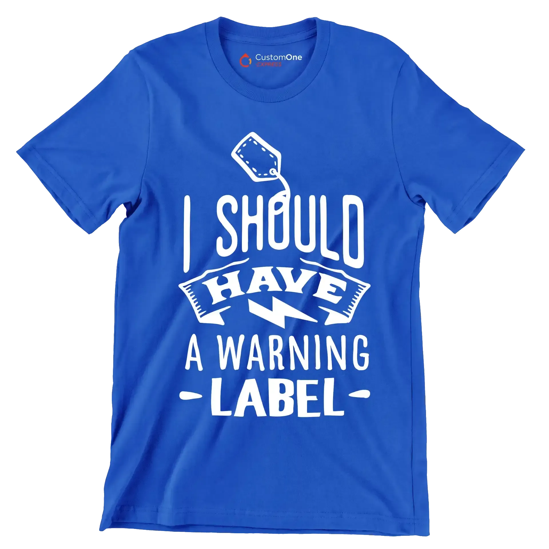 I should have a warning label - Sarcasm Themed T-Shirt-Blue-S-Custom One Express
