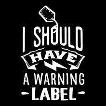 I should have a warning label - Sarcasm Themed T-Shirt-Black-S-Custom One Express