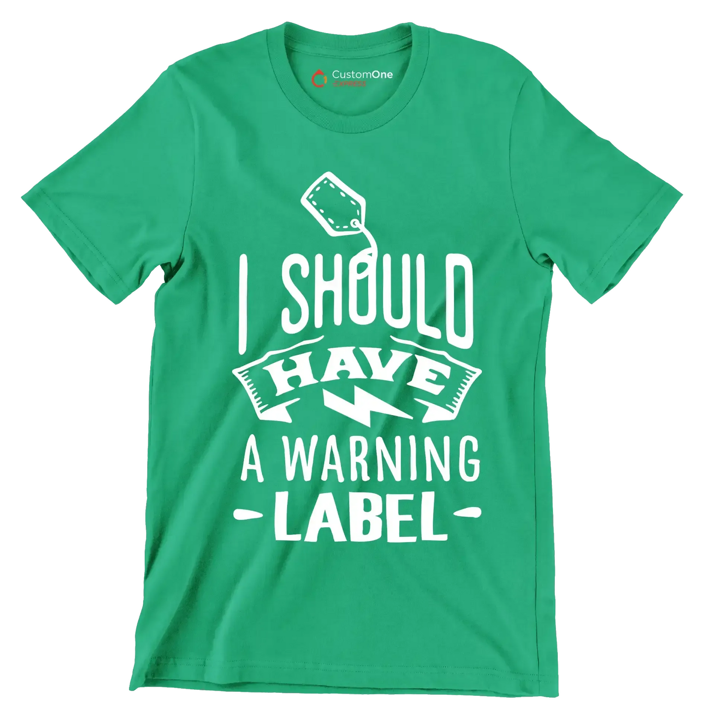 I should have a warning label - Sarcasm Themed T-Shirt-Green-S-Custom One Express