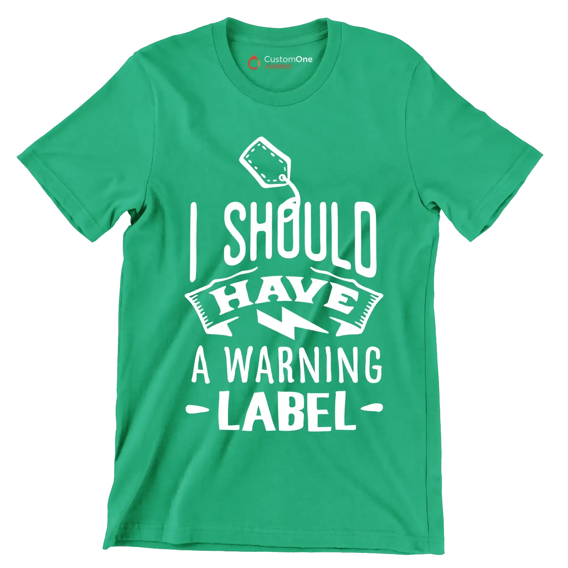 I should have a warning label - Sarcasm Themed T-Shirt-Green-S-Custom One Express