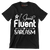 I speak fluent sarcasm - Sarcasm Themed T-Shirt-Black-S-Custom One Express