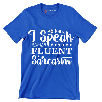 I speak fluent sarcasm - Sarcasm Themed T-Shirt-Blue-S-Custom One Express