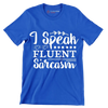 I speak fluent sarcasm - Sarcasm Themed T-Shirt-Blue-S-Custom One Express