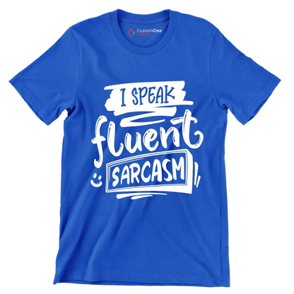 I speak fluent sarcasm - Sarcasm Themed T-Shirt-Blue-S-Custom One Express