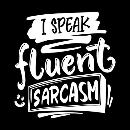 I speak fluent sarcasm - Sarcasm Themed T-Shirt-Black-S-Custom One Express